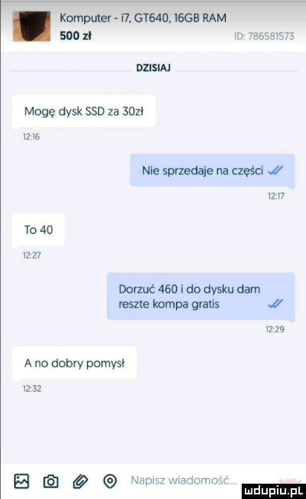 komputer n gt    iggb ram sion   dzisiaj mogę dysk ssd za          nie sprzedaje na części i w    to    l    dorzuć     i do dysku dam reszte kompa gratis a no dobry pomysł