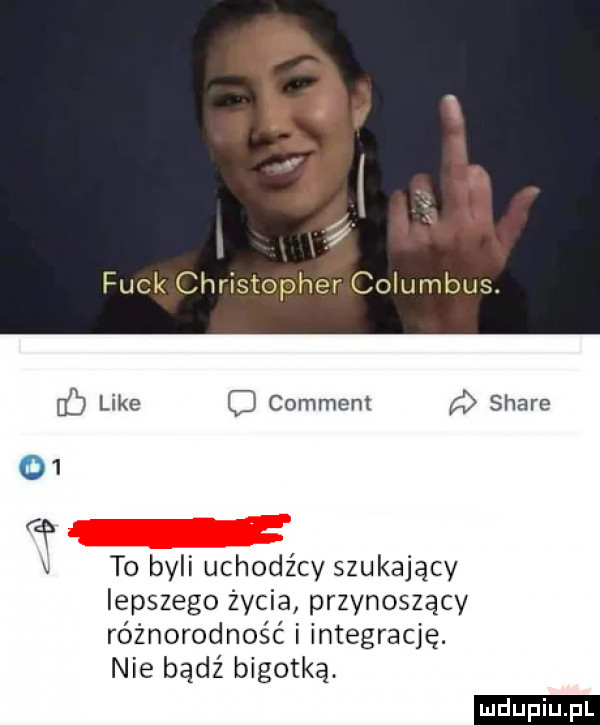 like c comment d stare x to byli uchodźcy szukający lepszego życia przynoszący różnorodność i integrację. nie bądź bigotką. ludu iu. l