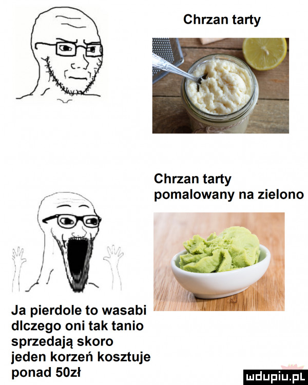 chrzan tarty chrzan tarty pomalowany na zielono v v ja pierdole to wasabi dlczego oni tak tanio sprzedają skoro jeden korzeń kosztuje ponad