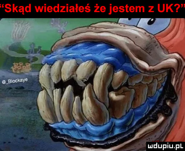 skąd wiedziałeś że jestem   uk o