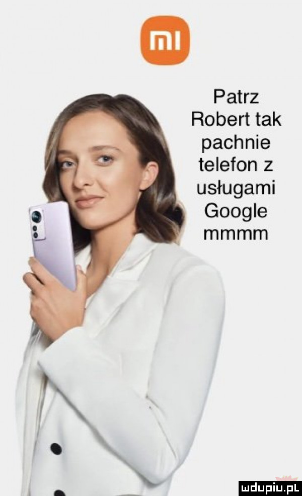 patrz robert tak pachnie telefon z usługami google mmmm ludu iu. l