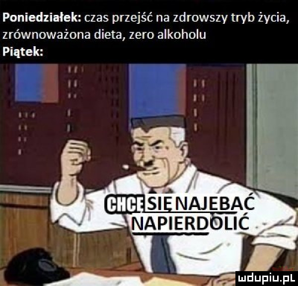 poniedziałek czas przejść na zdrowszy tryb życia zrównoważona dieta zero alkoholu piątek i x i