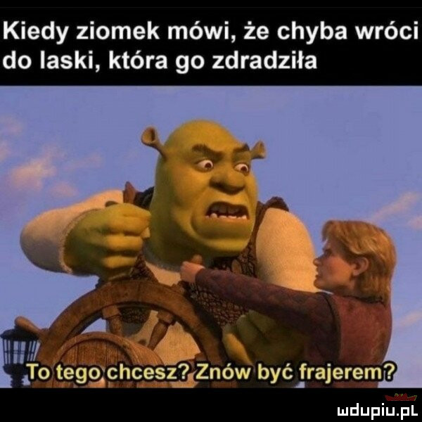 kiedy ziomek mówi że chyba wróci do laski która go zdradziła ii h jo tego chcesz znów bae frajerem