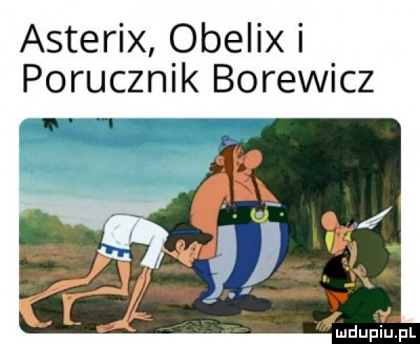 asterix obelix i porucznik borewicz