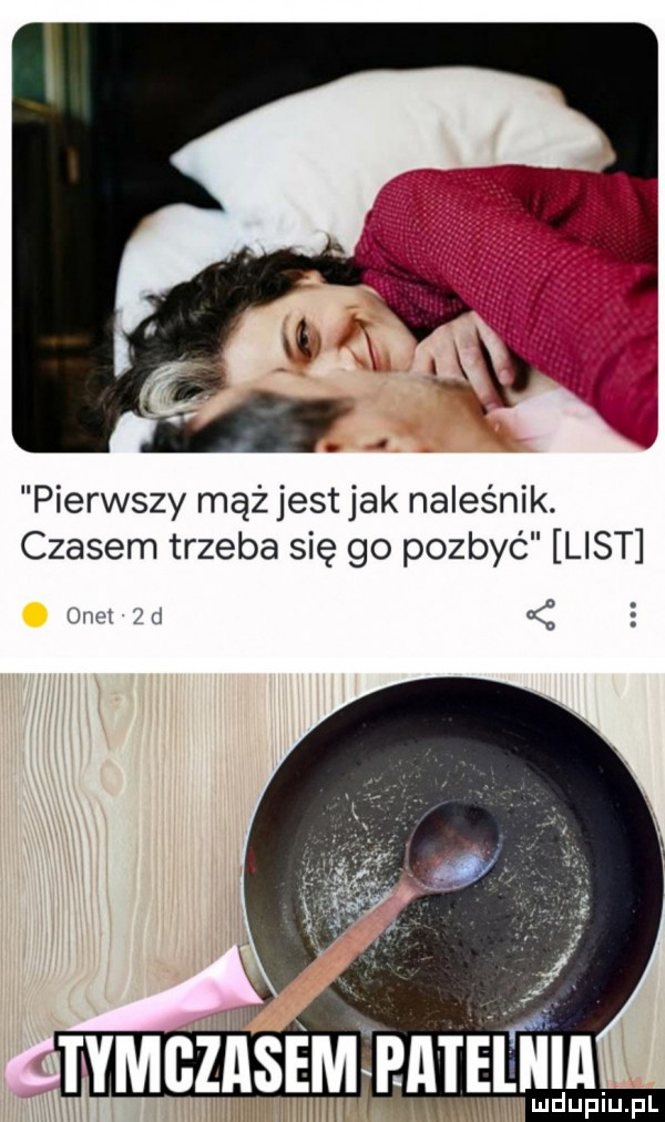 pierwszy mąż jest jak naleśnik. czasem trzeba się go pozbyć list mm   d