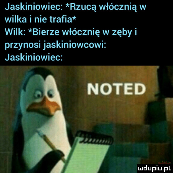 jaskiniowiec rzucą włócznią w wilka i nie trafia wilk bierze włócznię w zęby i przynosi jaskiniowcowi jaskiniowiec o. noted