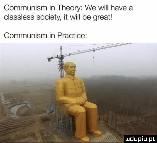 communism in theory we will hace a classless sowiety it will be great communism in practice