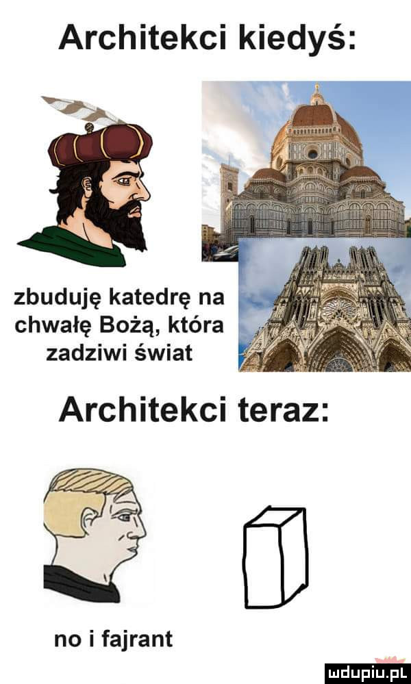 architekci kiedyś zbuduję katedrę na chwałę bożą która. zadziwi świat no i fajrant ludu iu. l