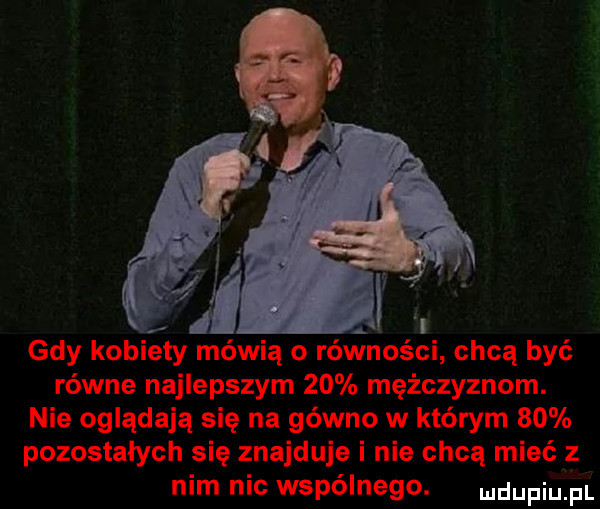 gdy kobiety mówią o równości chcą być równe najlepszym    mężczyznom. nie oglądają się na gówno w którym    pozostałych się znajduje i nie chcą mieć z nim nic wspólnego