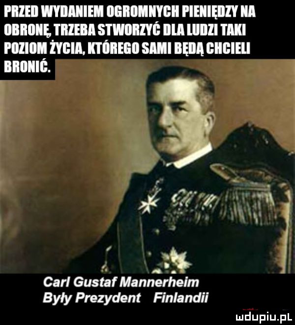 piileii mmm iigiiimiygii pieniędzy iii iibiiiiiie tiiieiia stwiiiiiyi irla lllllll taki i illlllll ell. mie sci iięiia giigieii biiiiiiiś. i i. carl gusła mannerheim były prezydent finlandii