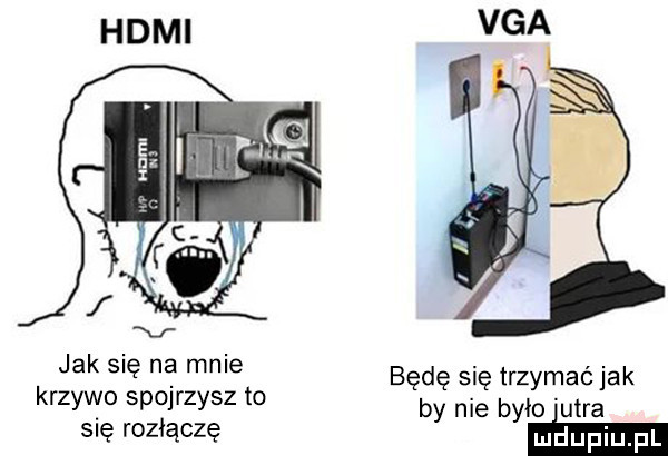 vga jak się na mnie krzywo spojrzysz to b n e b ło tra się rozłączę y yann będę się trzymać jak