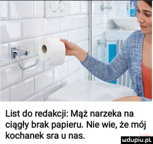 list do redakcji mąż narzeka na ciągły brak papieru. nie wie że mój kochanek sra u nas