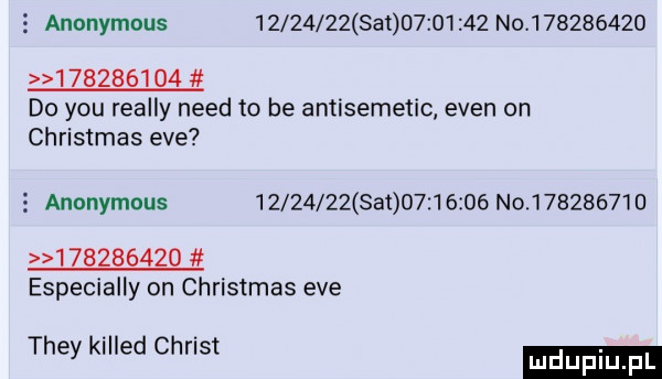 anonymous          set          no                     do y-u realny nerd to be antisemetic eden on christmas eve   anonymous          set          no                     especially on christmas eve they killed chrust