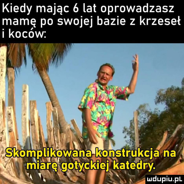 kiedy mając   lat oprowadzasz mamę po swojej bazie   krzeseł i koców   j