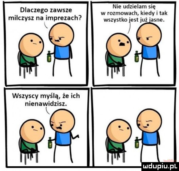 nie udzielam się w rozmowach kiedy i tak milczysz a imprezach wszystko est już anne. q j dlaczego zawsze wszyscy myślą że ich nienawidzisz