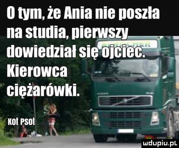 i tym że ania nie naszła na studia niema dowiedzialsię o ieiee kierowca   ciężarówki. mięśni l. a a. d. abakankami mduiśiljł