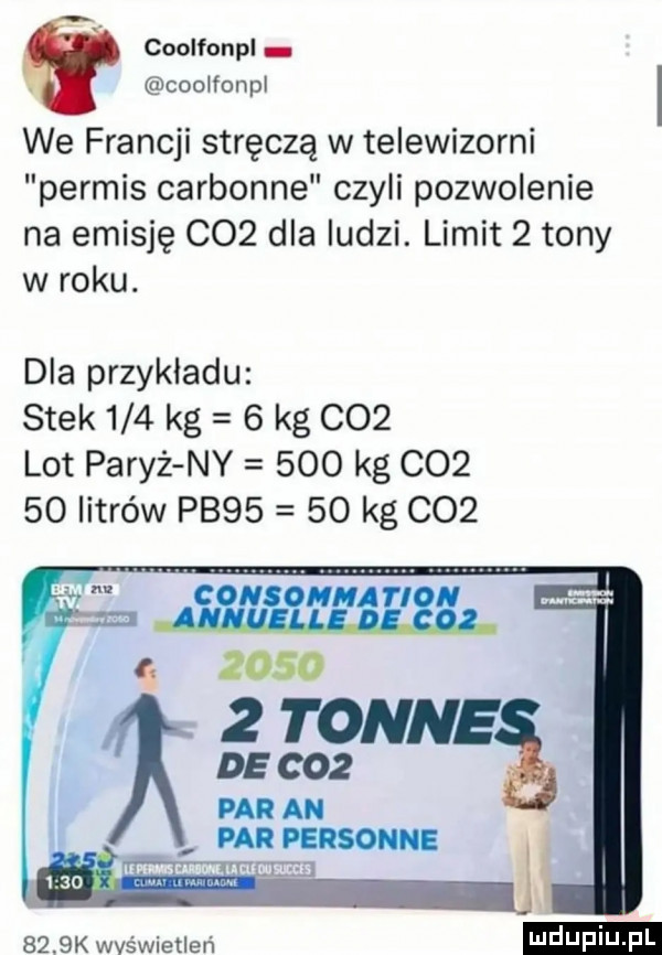 i coolfonpl coolfonpl we francji stręczą w telewizorni permis carbonne czyli pozwolenie na emisję co  dla ludzi. limit   tony w roku. dla przykladu stek     kg   kg co  lot paryż ny     kg co     litrów p       kg co         tonce de     par an par person         k wyświetleń