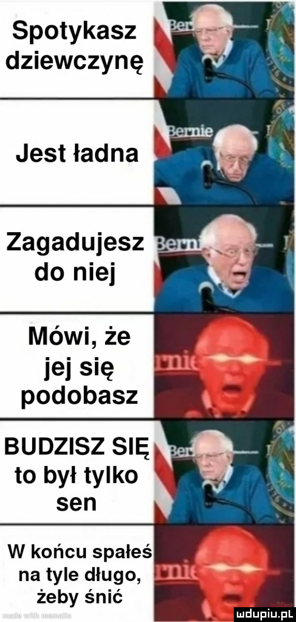 spotykasz f dziewczynę mówi że je się podobasz budzisz się to był tylko sen w końcu spałeś na tyle długo żeby śnić