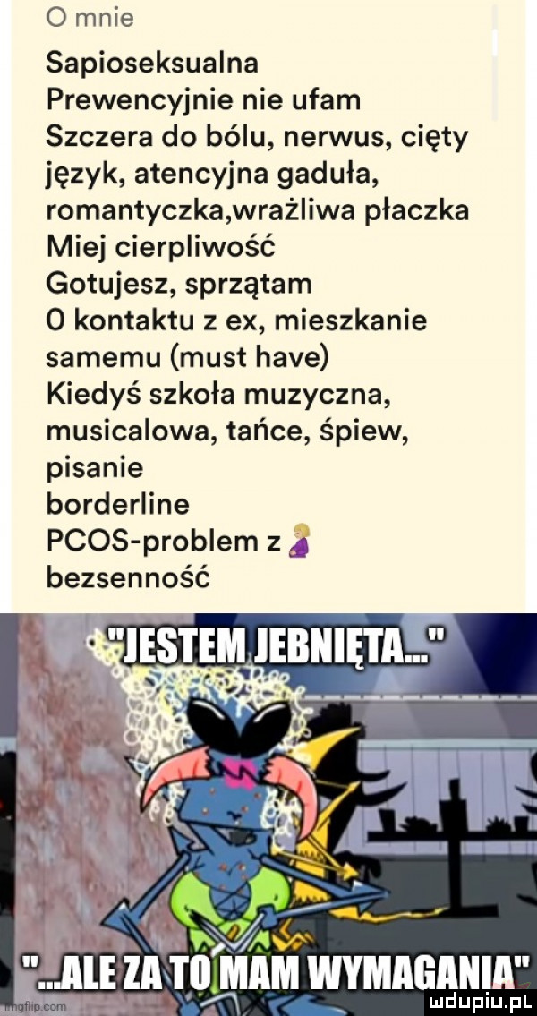 o mnie sapioseksualna prewencyjnie nie ufam szczera do bólu nerwus cięty język atencyjna gaduła romantyczka wróż iwa płaczka miej cierpliwość gotujesz sprzątam o kontaktu   ex mieszkanie samemu most hace kiedyś szkoła muzyczna musicalowa tańce śpiew pisanie borderline pkos problem z   bezsenność