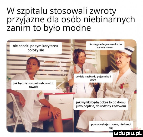 w szpitalu stosowali zwroty przyjazne dla osób niebinarnych zanim to było modne r niechudzi pitym kobylarzu   na www. e ak hędxle cbś pnvxehnwać lo   uwoh l my jak wynikr będą dame io do domu jutro pd dmie du maliny zadzwoni   p co maja mw nie km. mę