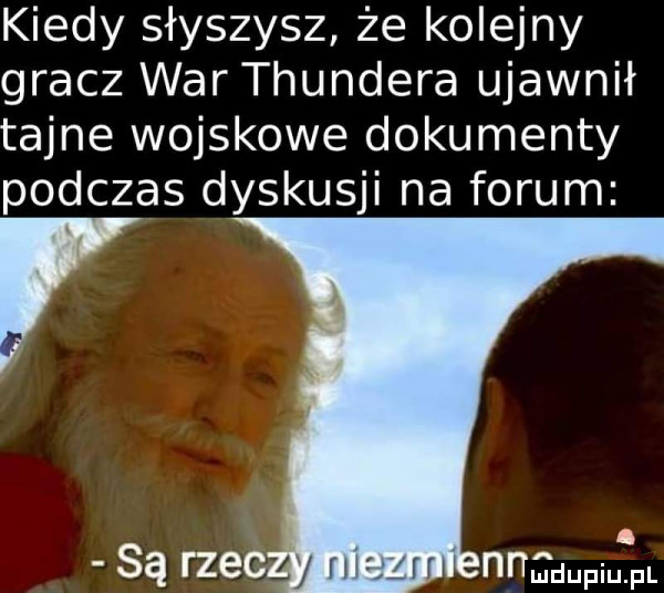kiedy słyszysz że kolejny gracz war thundera ujawnił tajne wojskowe dokumenty podczas dyskusji na forum r są rzec