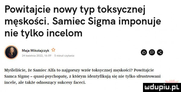 powitajcie nowy typ toksyczne męskości. samiec sigma imponuje nie tylko incelom ma m knchxyk a o   myqeumn   mm alla m nnlgmwy w    mwmw męskaęm inlrajrw sanu. irmę qmsrpsynmpam  . który niemym się nie meo saun now incest. a lnkze odunszncy sukcesy hord. ludupl