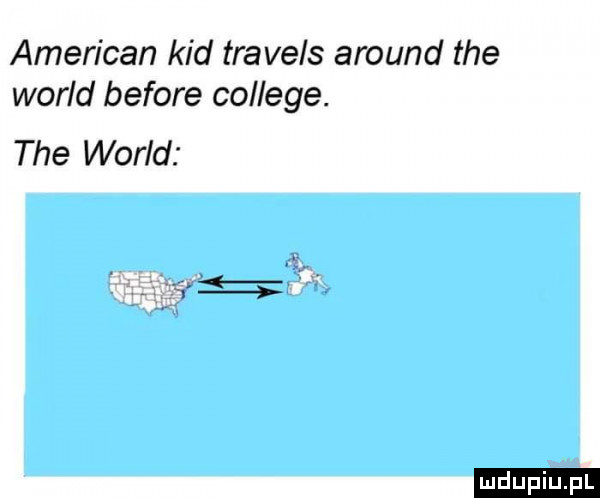 american kad travels around tee wored before college. tee wored ludu iu. l