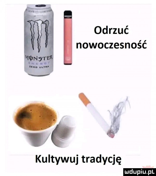 odrzuć nowoczesność kultywuj tradycję