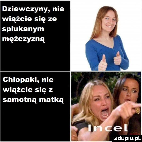 dziewczyny nie wiążcie się ze spłukanym mężczyzną chłopaki nie wiążcie się samotną matką