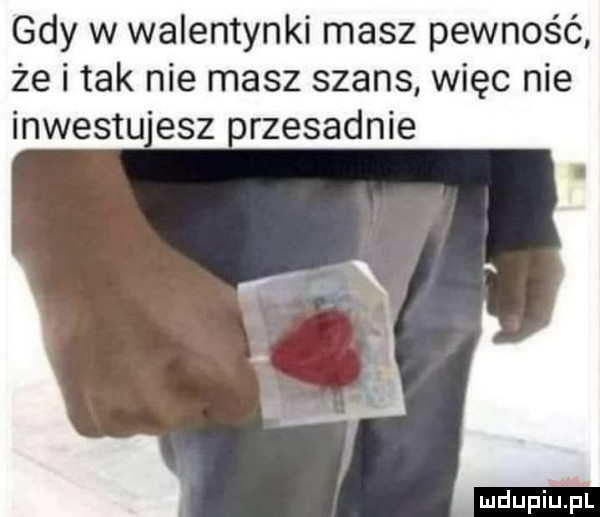 gdy w walentynki masz pewność że i tak nie masz szans więc nie incestu elz orzesadnie
