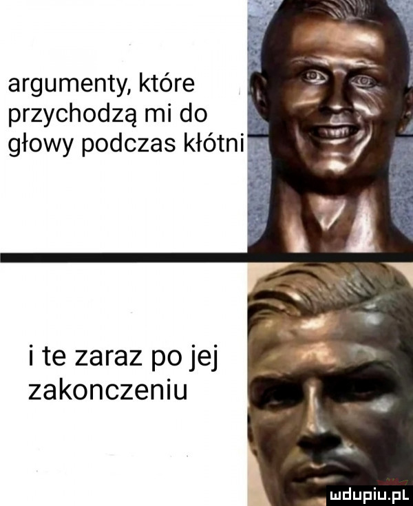 argumenty które przychodzą mi do głowy podczas kłótni i te zaraz po jej zakonczeniu