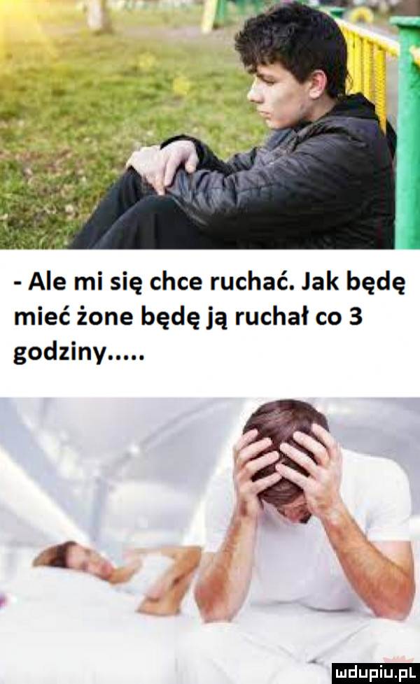 ale mi się chce ruchać. jak będę nńećżonebędęjąruchałcos godziny. in. i. ludu iu. l
