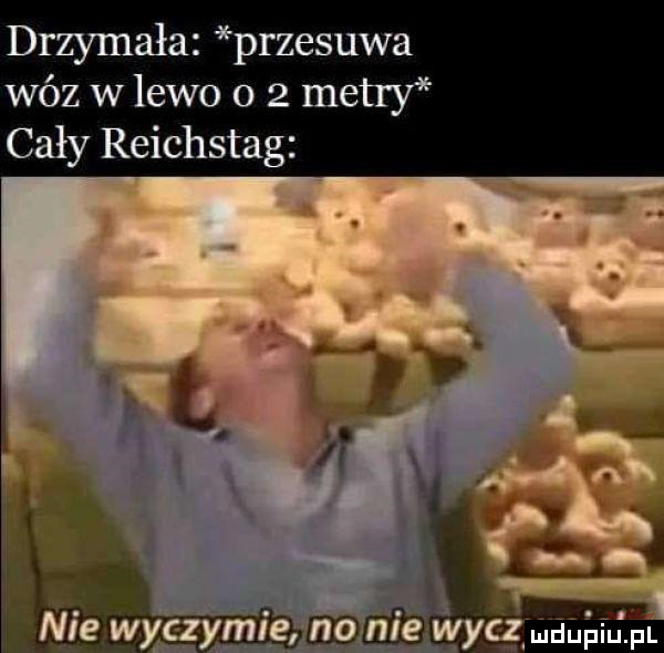 drzymała przesuwa wóz w lewo     metry cały reichstag