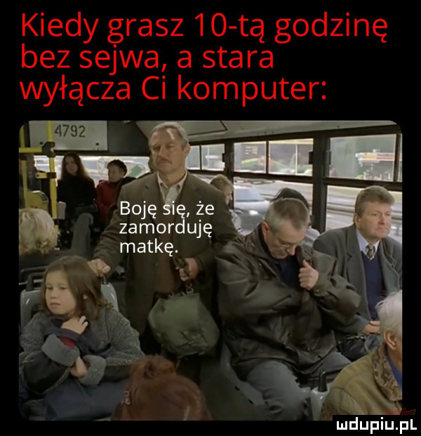 kiedy grasz    tą godzinę bez selwa a stara wyłącza ci komputer bobę zator ufę matkę