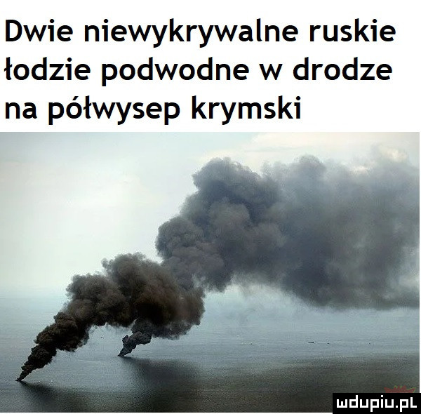 dwie niewykrywalne ruskie łodzie podwodne w drodze na półwysep krymski