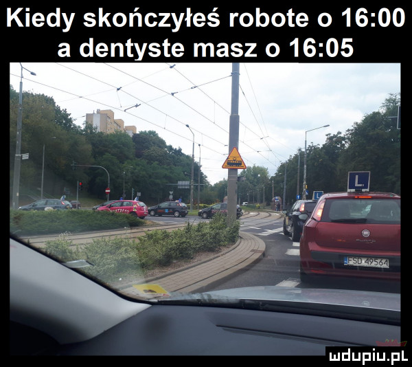 kiedy skończyłeś robote o       a dentyste masz o