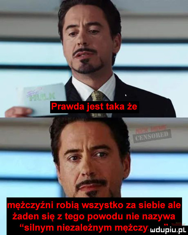 mężczyźni robią wszystko za siebie ale żaden się złego powodu nie nazywa silnym niezależnym mężczyjmdu l utul