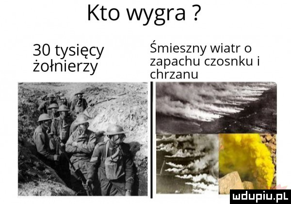 kto wygra śmieszny wiatr    o tysięcy zapachu czosnku i zołnlerzy chrzanu mhupiupl