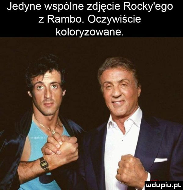 jedyne wspólne zdjęcie rocky ego z rambo. oczywiście koloryzowane