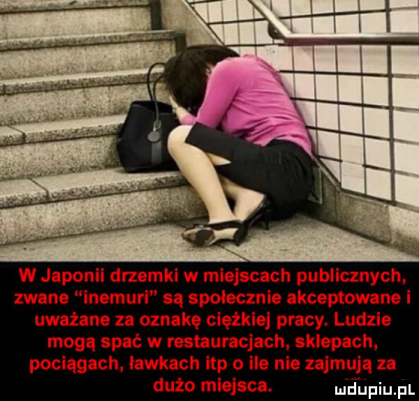 w japonii drzemki w miejscach publicznych. zwane inemurl są społecznie akceptowane i uważane za oznakę ciężkie pracy. ludzie mogą spać w restauracjach sklepach. pociągach. ławkach ibp o ile nie zajmują za dużo miejsca. maﬁfiu fl