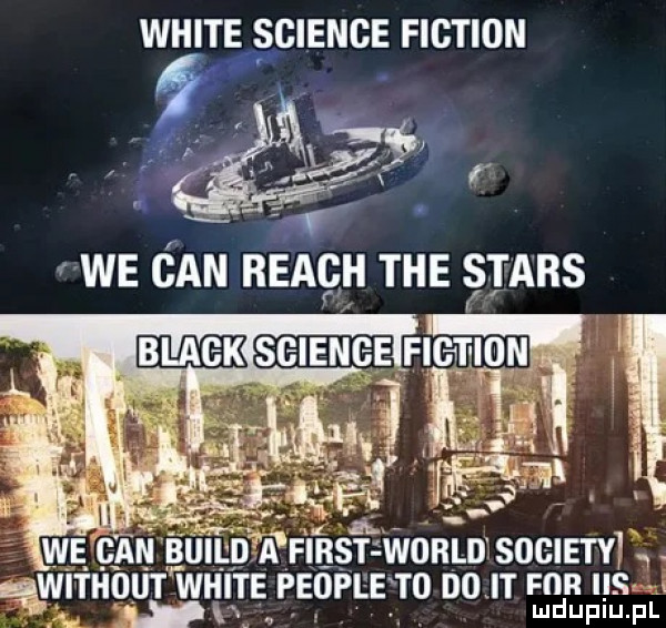 white science fiction ﬂ. fiest wored sowiety without white people to do t ma s up md upiu. pl
