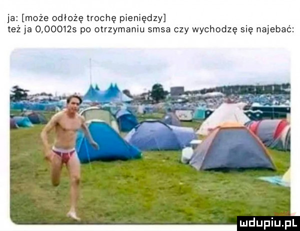 ja może odłożę trochę pieniędzy też ja          po otrzymaniu sasa czy wychodzę się najebać