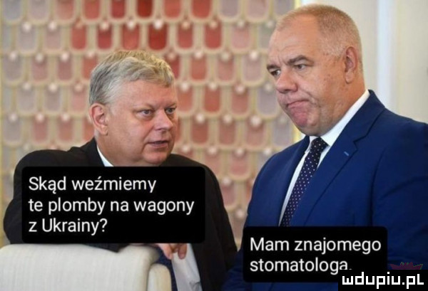 skąd weźmiemy te plomby na wagony z ukrainy mam znajomego stomatologa mduplu pl