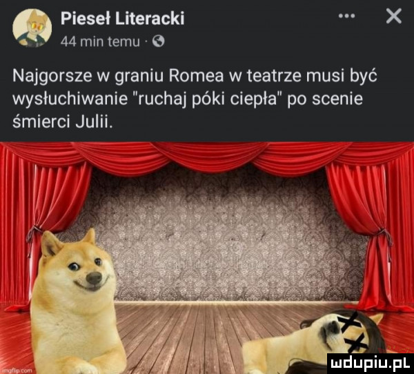 pleyel literacki x o. mmintemu g najgorsze w graniu romea w teatrze musi być wysluchiwanie ruchaj póki ciepła po scenie śmierci julii