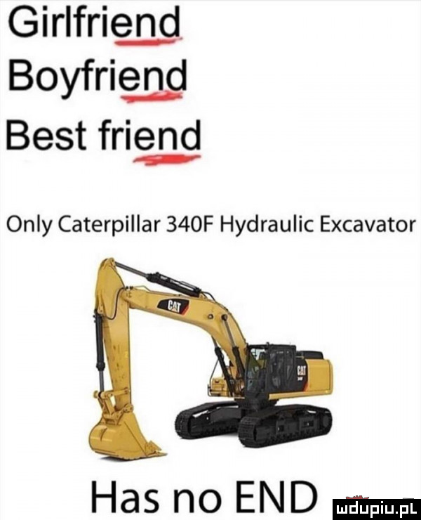 girlfrięgg boyfrięgg best fai e r  g orly caterpillar    f hydraulic excavator has no end