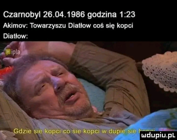 czarnobyl            godzina      asimov towarzyszu diaﬁow coś się kopci diatłuw