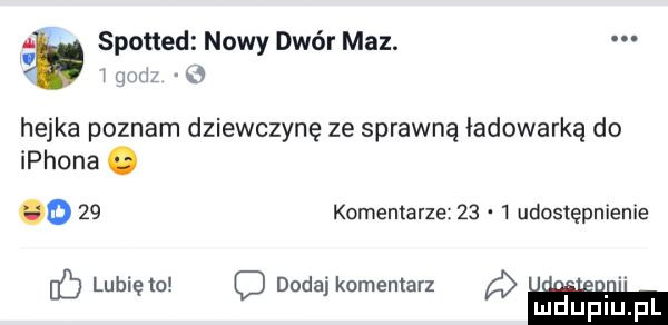 spotted nowy dwór maz. w and   hejka poznam dziewczynę ze sprawną ładowarką do iphona. o    komentarze      udostępnienie ib lunięto c dodaj komentarz lu uplu