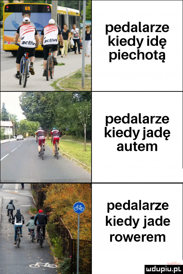 pedalarze kiedy idę piechotą pedalarze kiedyjadę autem pedalarze kiedy jade rowerem ludu iu. l