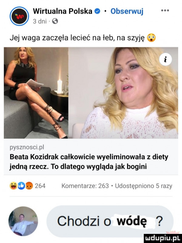 wirtualna polska   obserwuj   dm   jej waga zaczęła lecieć na leb na szyję pysznoscipl beata kozidrak całkowicie wyeliminowała z diety jedną rzecz. to dlatego wygląda jak bogini        komentarze     udostępniono   razy