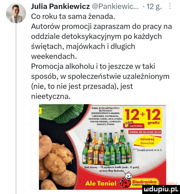 julia pankiewicz pankiewic.    g. co roku ta sama żenada. autorów promocji zapraszam do pracy na oddziale detoksykacyjnym po każdych świętach majówkach i dlugich weekendach. promocja alkoholu ito jeszcze w taki sposób w społeczeństwie uzależnionym nie to niejest przesada jest nieetyczne